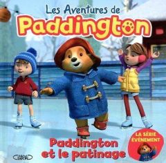 Les aventures de Paddington : Paddington et le patinage - Holowaty Lauren - Bond Michael - Betsch Eric