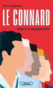 Le connard, enjeux et perspectives. Enquête dur un phénomène de société mal compris et sous-évalué - La Blanche Eric