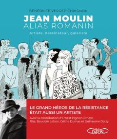 Jean Moulin alias Romanin. Artiste, dessinateur, galeriste. - Vergez-Chaignon Bénédicte - Doizy Guillaume - Pign