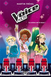 The Voice Kids Tome 1 : La scène est à nous ! - Frehel Martin