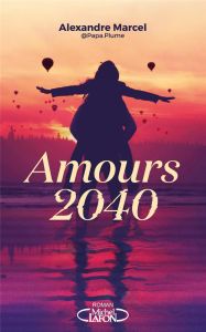 Amours 2040 - Marcel Alexandre