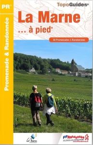 La Marne... à pied. 41 Promenades & Randonnées, 4e édition - COLLECTIF