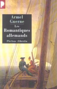 LES ROMANTIQUES ALLEMANDS - Guerne Armel - Béguin Albert