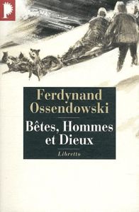 Bêtes, hommes et dieux. A travers la mongolie interdite (1920-1921) - Ossendowski Ferdynand - Renard Robert