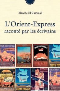 L'Orient-Express raconté par les écrivains - El Gammal Blanche