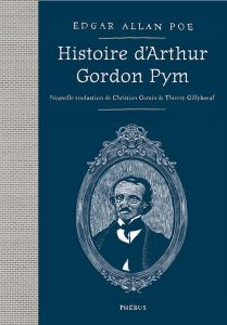 Histoire d'Arthur Gordon Pym. Suivi de Journal de Julius Rodman - Poe Edgar Allan - Garcin Christian - Gillyboeuf Th