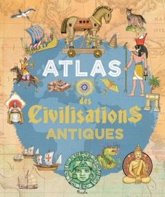 Atlas des civilisations antiques - Rovetta Ivan - Socolovsky Silvina - Durantin Chris