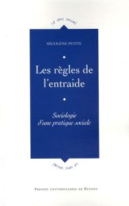 Les règles de l'entraide. Sociologie d'une pratique sociale - Petite Ségolène