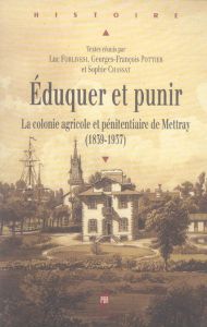 Eduquer et punir. La colonie agricole et pénitentiaire de Mettray (1839-1937) - Chassat Sophie - Forlivesi Luc - Pottier Georges-F