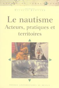 Le nautisme. Acteurs, pratiques et territoires - Bernard Nicolas - Augustin Jean-Pierre - Brigand L