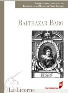 La Licorne N° 132/2018 : Balthasar Baro - Louvat-Molozay Bénédicte - Pasquier Pierre