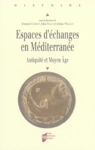 Espaces d'échanges en Méditerranée. Antiquité et Moyen Age - Clément François - Tolan John - Wilgaux Jérôme - B