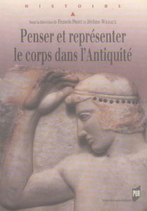 Penser et représenter le corps dans l'Antiquité - Prost Francis - Wilgaux Jérôme