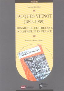 Jacques Vienot (1893-1959). Pionnier de l'Esthétique industrielle en France - Le Boeuf Jocelyne - Findeli Alain