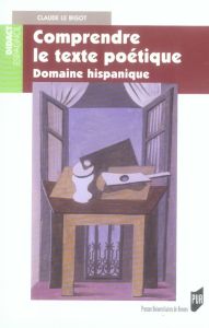 Comprendre le texte poétique. Domaine hispanique - Le Bigot Claude