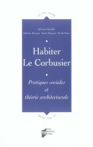 Habiter Le Corbusier. Pratiques sociales et théorie architecturale - Denèfle Sylvette - Bresson Sabrina - Dussuet Annie