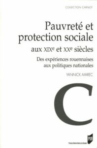 Pauvreté et protection sociale aux XIXe et XXe siècles. Des expériences rouennaises aux politiques n - Marec Yannick