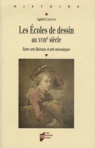 Les écoles de dessin au XVIIIe siècle. Entre arts libéraux et arts mécaniques - Lahalle Agnès - Grandière Marcel