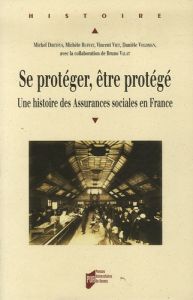 Se protéger, être protégé. Une histoire des Assurances sociales en France - Dreyfus Michel - Ruffat Michèle - Viet Vincent - V