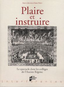 Plaire et instruire. Le spectacle dans les collèges de l'Ancien Régime - Piéjus Anne - Vialleton Jean-Yves - Psychoyou Théo