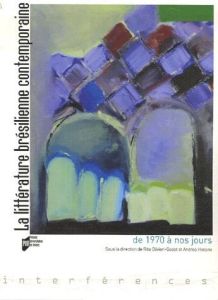 La littérature brésilienne contemporaine de 1970 à nos jours - Olivieri-Godet Rita - Hossne Andrea