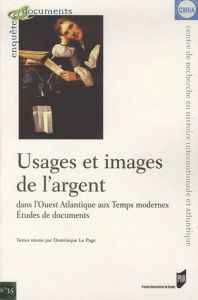 Usages et images de l'argent dans l'Ouest Atlantique aux Temps modernes. Etudes de documents - Le Page Dominique - Acerra Martine - Bouvet Christ