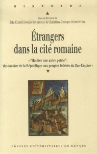 Etrangers dans la cité romaine. Actes du Colloque de Valenciennes (14-15 octobre 2005) "Habiter une - Compatangelo-Soussignan Rita - Schwentzel Christia