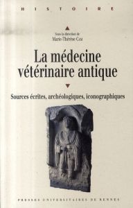 La médecine vétérinaire antique. Sources écrites, archéologiques, iconographiques %3B Actes du colloqu - Cam Marie-Thérèse - Woronoff Michel - Georgoudi St