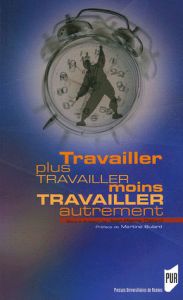 Travailler plus, travailler moins, travailler autrement. 16e carrefour Le Monde diplomatique/Carrefo - Gélard Jean-Pierre - Gollain Françoise - Gollac Mi