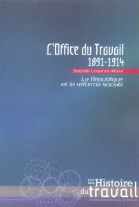 L'Office du Travail (1891-1914). La république et la réforme sociale - Lespinet-Moret Isabelle - Perrot Michelle