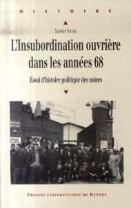 L'insubordination ouvrière dans les années 68. Essai d'histoire politique des usines - Vigna Xavier