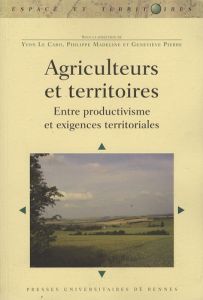 Agriculteurs et territoires. Entre productivisme et exigences territoriales - Le Caro Yvon - Madeline Philippe - Pierre Genevièv