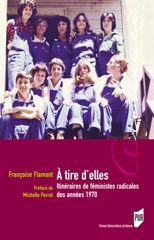 A tire d'elles. Itinéraires de féministes radicales des années 1970 - Marrou-Flamant Françoise - Perrot Michelle