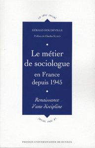 Le métier de sociologue en France depuis 1945. Renaissance d'une discipline - Houdeville Gérald