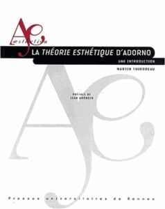 La théorie esthétique d'Adorno. Une introduction - Thibodeau Martin - Grondin Jean