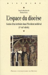 L'espace du diocèse. Genèse d'un territoire dans l'Occident médiéval (Ve-XIIIe siècle) - Mazel Florian - Claverie Pierre-Vincent - Codou Ya