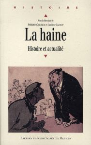 La haine. Histoire et actualité - Chauvaud Frédéric - Gaussot Ludovic