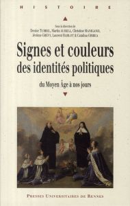 Signes et couleurs des identités politiques. Du Moyen Age à nos jours - Turrel Denise - Aurell Martin - Manigand Christine