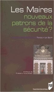 Les maires : nouveaux patrons de la sécurité ? Etude sur la réactivation d'un rôle politique - Le Goff Tanguy - Ocqueteau Frédéric