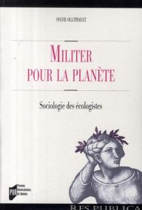 Militer pour la planète. Sociologie des écologistes - Ollitrault Sylvie