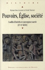 Pouvoirs, Eglise, société. Conflits d'intérêts et convergence sacrée (IXe-XIe siècle) - Soria Audebert Myriam - Treffort Cécile