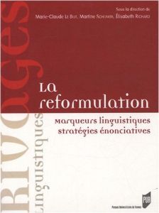 La reformulation. Marqueurs linguistiques, stratégies énonciatives - Le Bot Marie-Claude - Schuwer Martine - Richard El