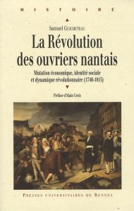 La Révolution des ouvriers nantais. Mutation économique, identité sociale et dynamique révolutionnai - Guicheteau Samuel - Croix Alain