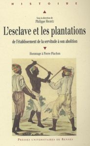 L'esclave et les plantations. De l'établissement de la servitude à son abolition - Hrodej Philippe - Brenot Anne-Marie - Bonnet Natac