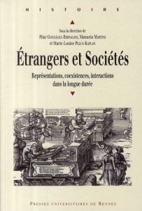 Etrangers et sociétés. Représentations, coexistences, interactions dans la longue durée - Gonzalez Bernaldo Pilar - Martini Manuela - Pelus-