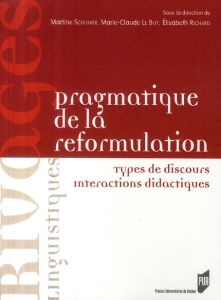 Pragmatique de la reformulation. Types de discours, interactions didactiques - Schuwer Martine - Le Bot Marie-Claude - Richard El