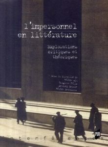 L'impersonnel en littérature. Explorations critiques et théoriques - Aji Hélène - Félix Brigitte - Larson Anthony - Lec