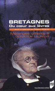 Bretagne du coeur aux lèvres. Mélanges offerts à Donatien Laurent - Postic Fañch