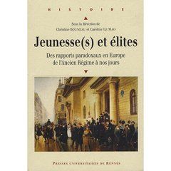 Jeunesse(s) et élites. Des rapports paradoxaux en Europe de l'Ancien Régime à nos jours - Bouneau Christine - Le Mao Caroline