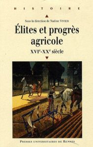 Elites et progrès agricole. XVIe-XXe siècle - Vivier Nadine